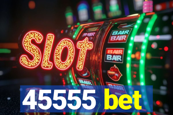 45555 bet